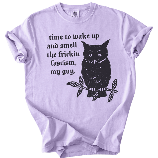 Time to Wake Up and Smell The Frickin Fascism Owl Tee - The Rogue Petal Co. - T-Shirt