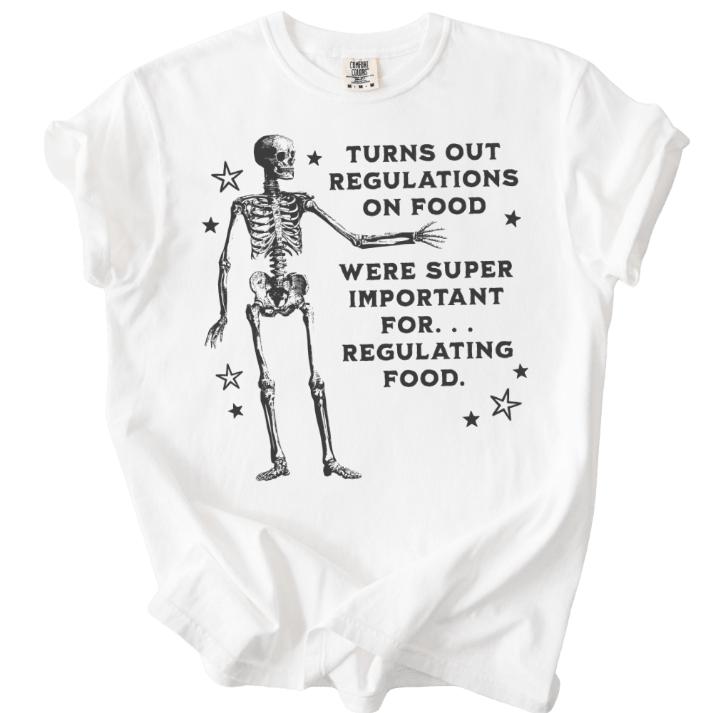 Turns Out Regulations on Food Were Important Tee - The Rogue Petal Co. - T-Shirt