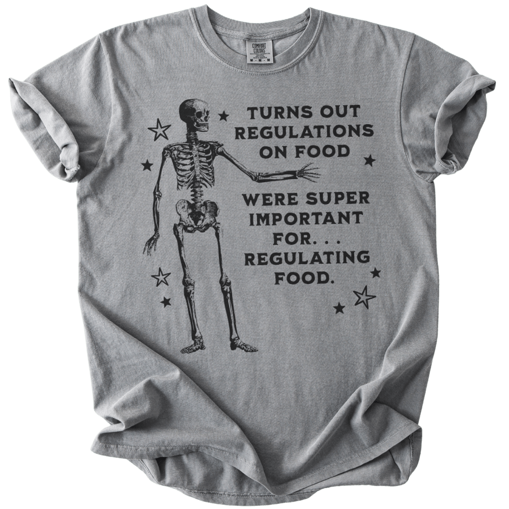 Turns Out Regulations on Food Were Important Tee - The Rogue Petal Co. - T-Shirt