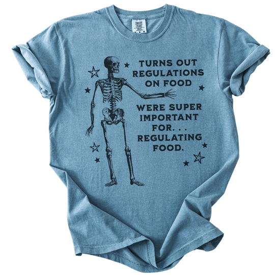 Turns Out Regulations on Food Were Important Tee - The Rogue Petal Co. - T-Shirt