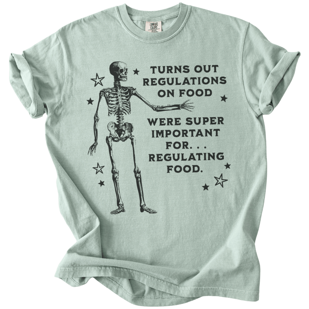 Turns Out Regulations on Food Were Important Tee - The Rogue Petal Co. - T-Shirt