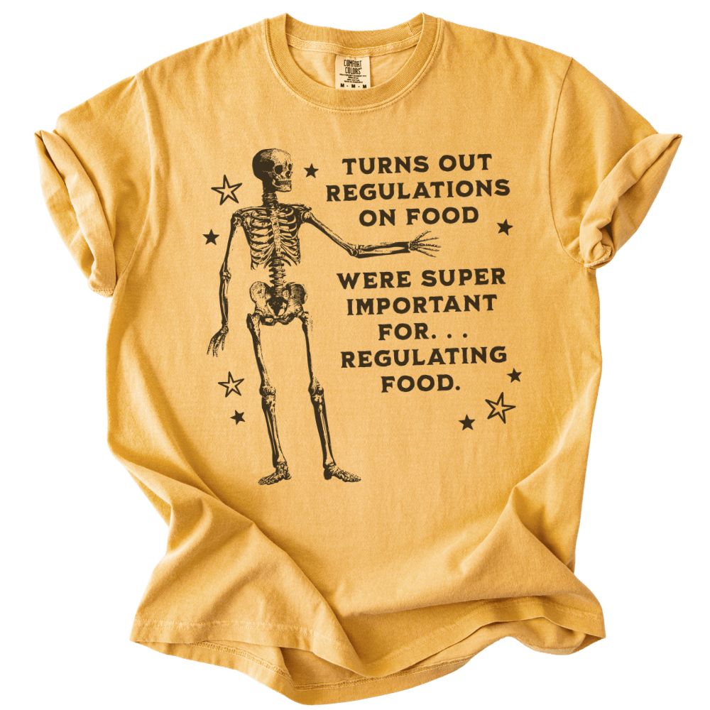 Turns Out Regulations on Food Were Important Tee - The Rogue Petal Co. - T-Shirt
