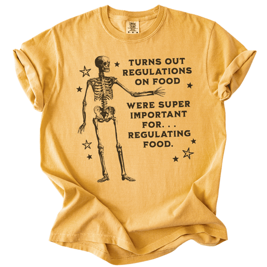 Turns Out Regulations on Food Were Important Tee - The Rogue Petal Co. - T-Shirt