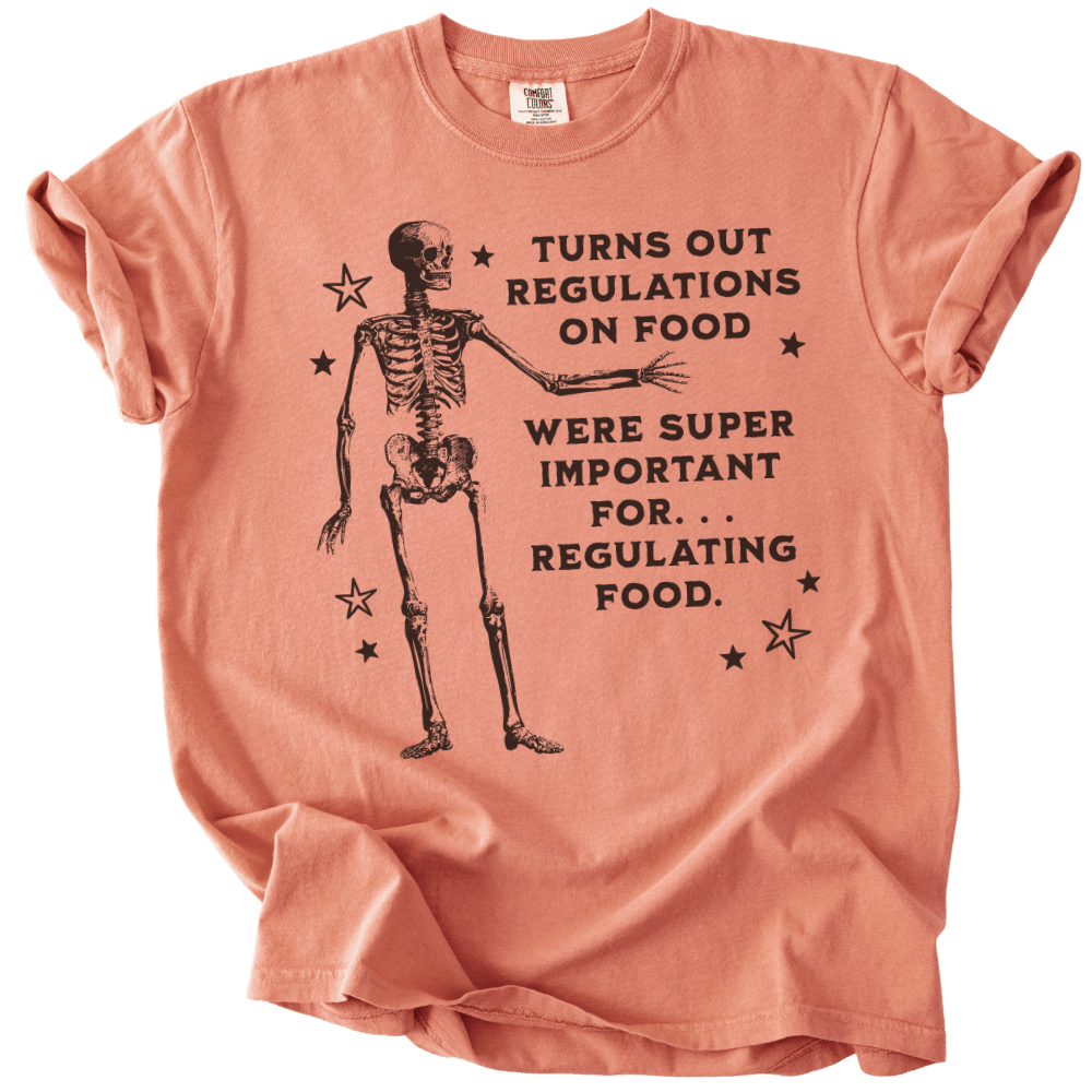 Turns Out Regulations on Food Were Important Tee - The Rogue Petal Co. - T-Shirt