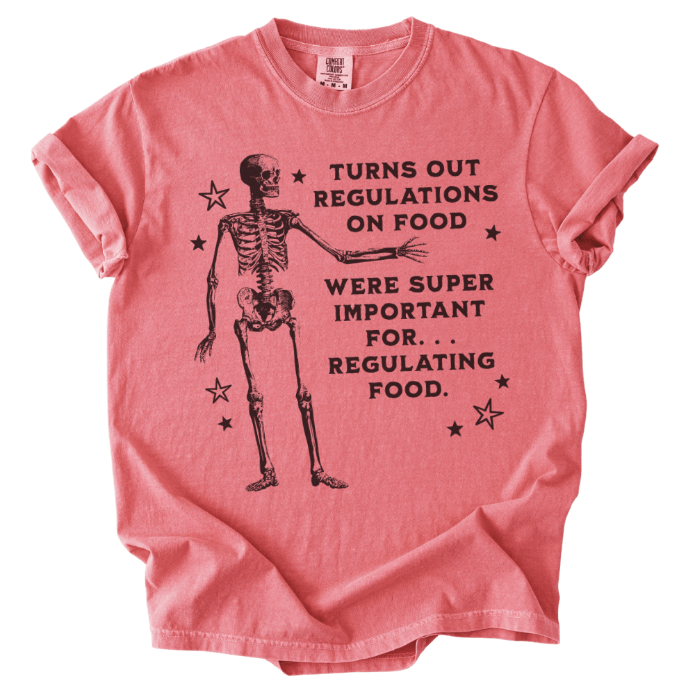 Turns Out Regulations on Food Were Important Tee - The Rogue Petal Co. - T-Shirt