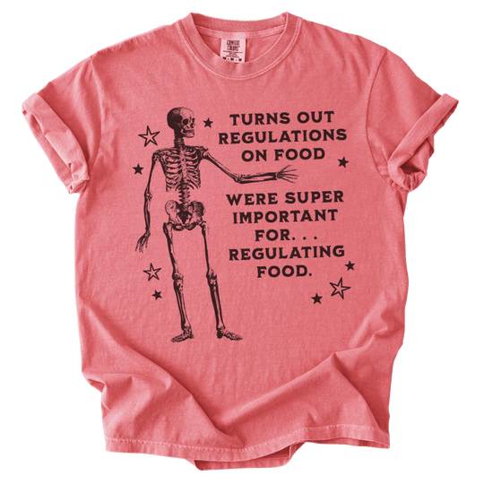 Turns Out Regulations on Food Were Important Tee - The Rogue Petal Co. - T-Shirt