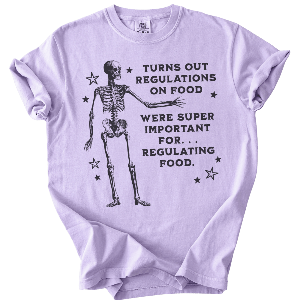 Turns Out Regulations on Food Were Important Tee - The Rogue Petal Co. - T-Shirt