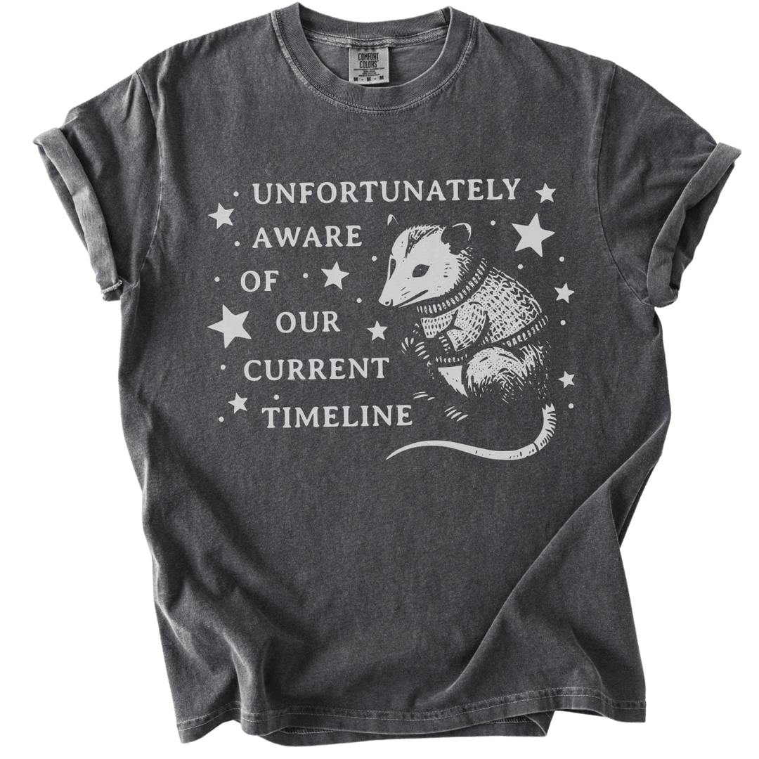 Unfortunately Aware of Our Current Timeline Tee - The Rogue Petal Co. - T-Shirt