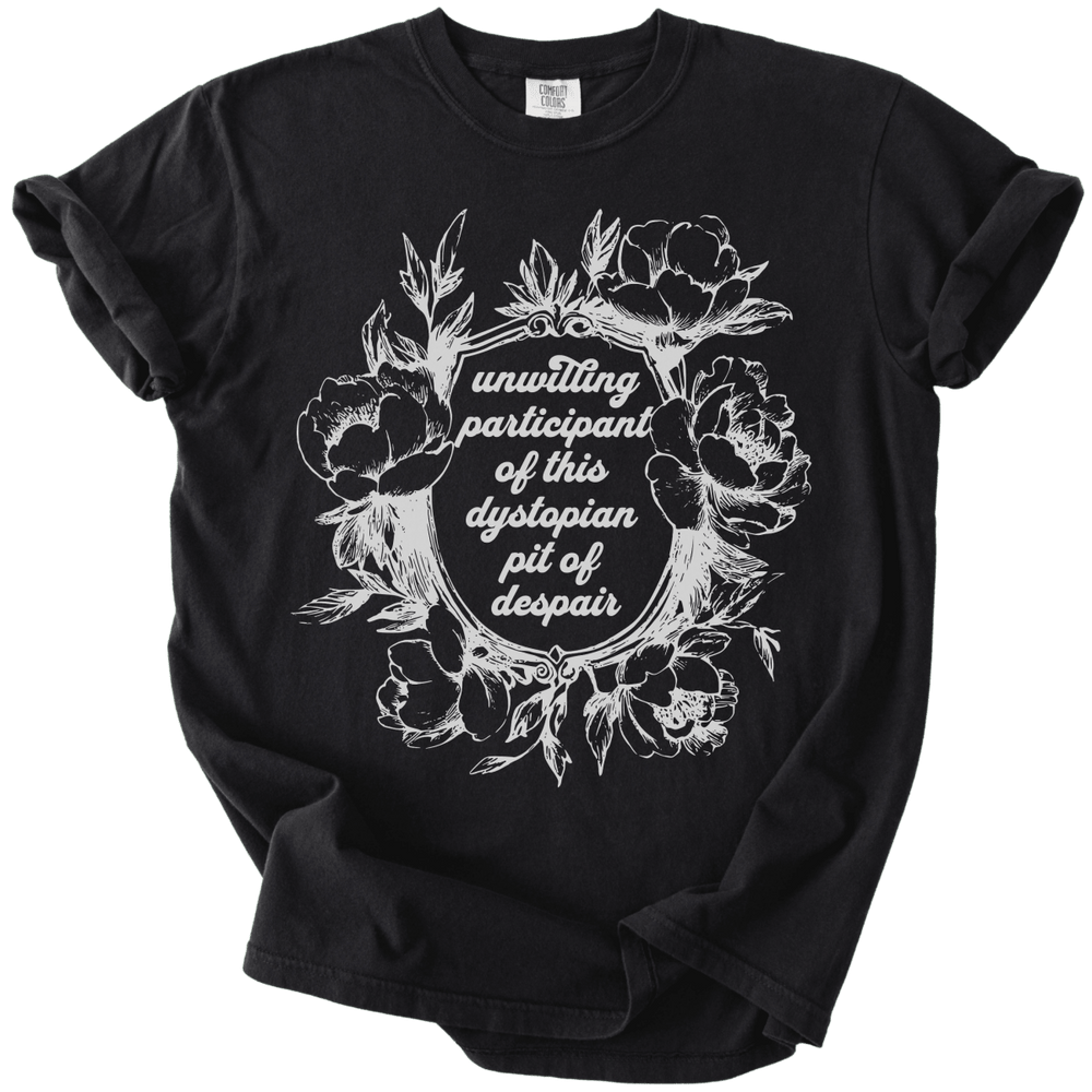 Unwilling Participant in This Dystopian Pit of Despair Tee - The Rogue Petal Co. - T-Shirt