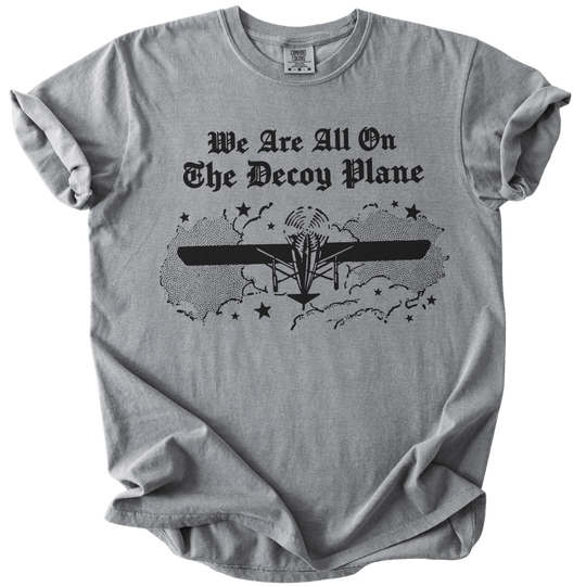 We Are All On The Decoy Plane Tee - The Rogue Petal Co. - T-Shirt