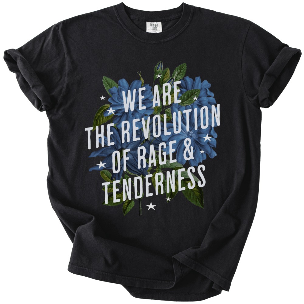 We Are The Revolution of Rage &amp; Tenderness Tee - The Rogue Petal Co. - T-Shirt