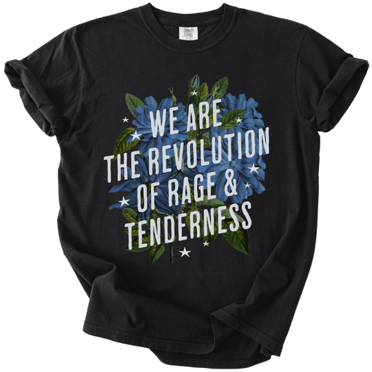 We Are The Revolution of Rage &amp; Tenderness Tee - The Rogue Petal Co. - T-Shirt