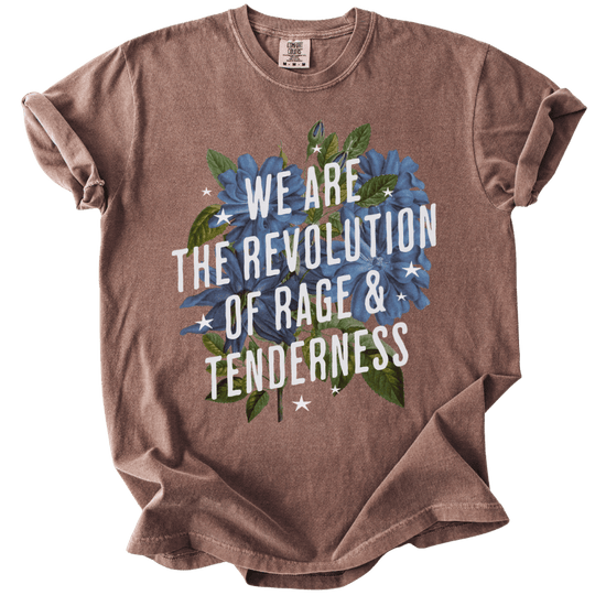We Are The Revolution of Rage &amp; Tenderness Tee - The Rogue Petal Co. - T-Shirt
