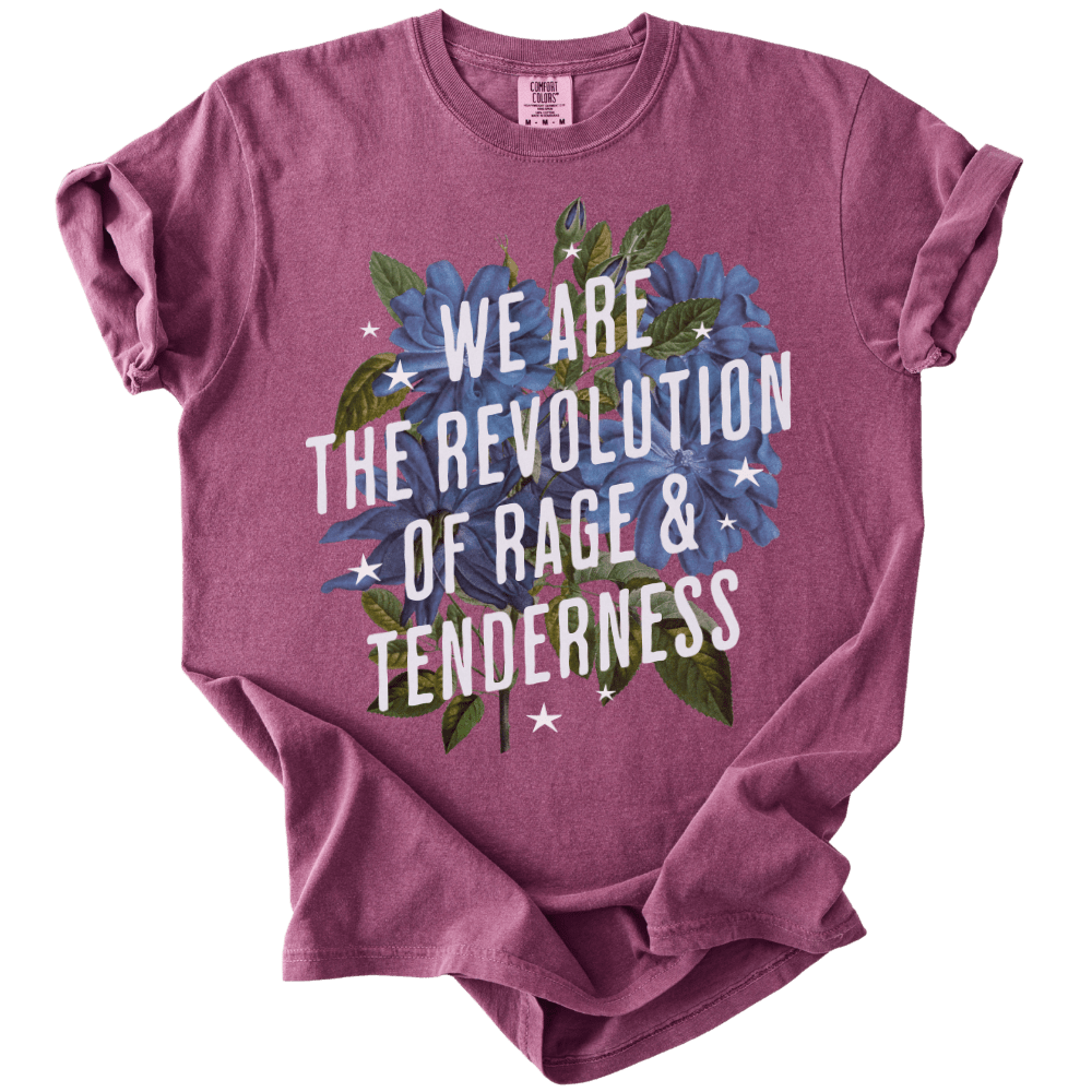 We Are The Revolution of Rage & Tenderness Tee - The Rogue Petal Co. - T-Shirt