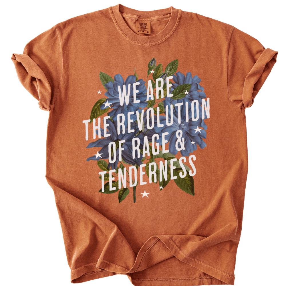 We Are The Revolution of Rage &amp; Tenderness Tee - The Rogue Petal Co. - T-Shirt