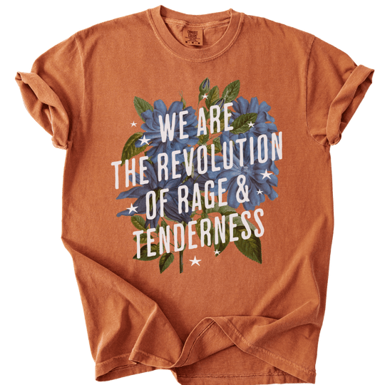 We Are The Revolution of Rage &amp; Tenderness Tee - The Rogue Petal Co. - T-Shirt