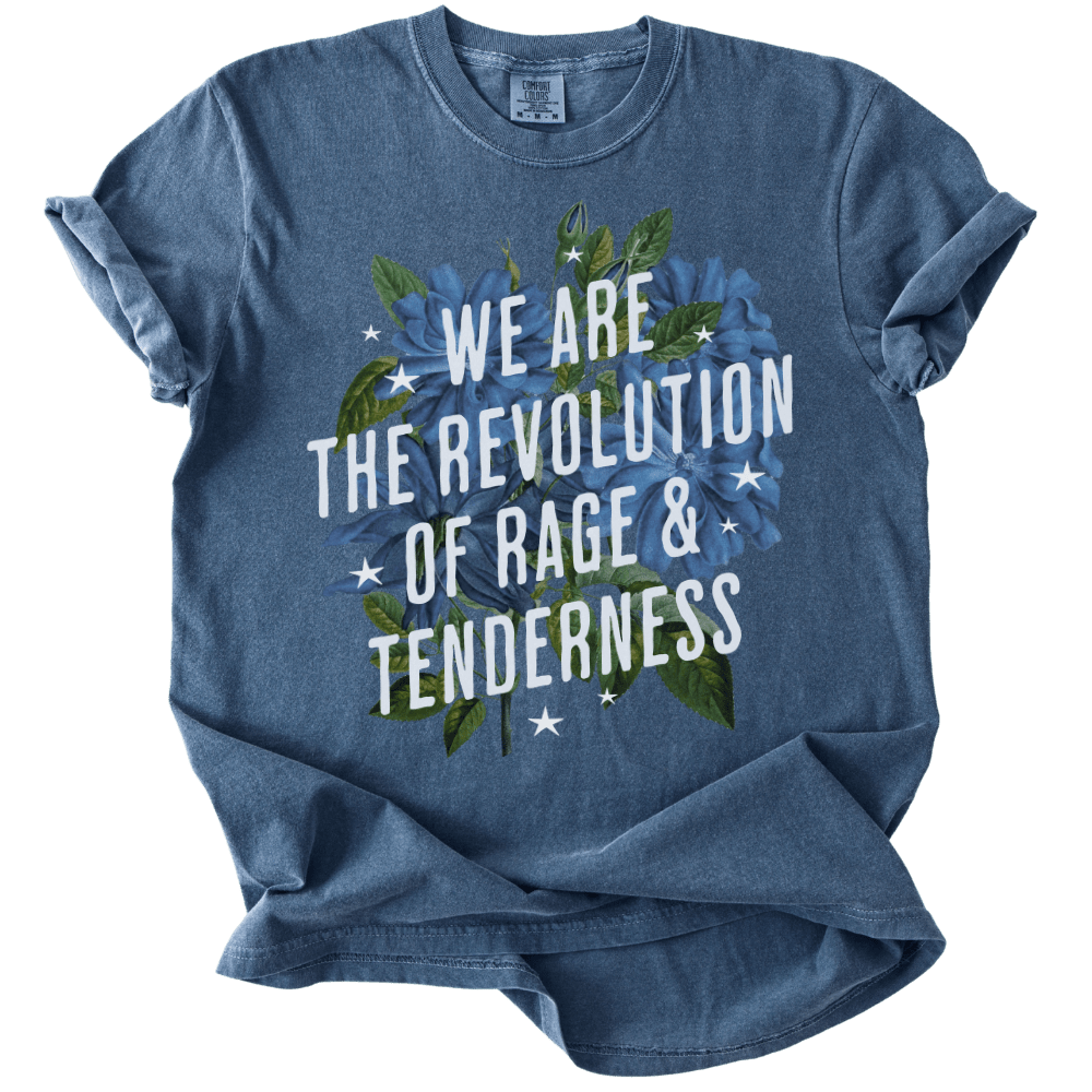 We Are The Revolution of Rage &amp; Tenderness Tee - The Rogue Petal Co. - T-Shirt