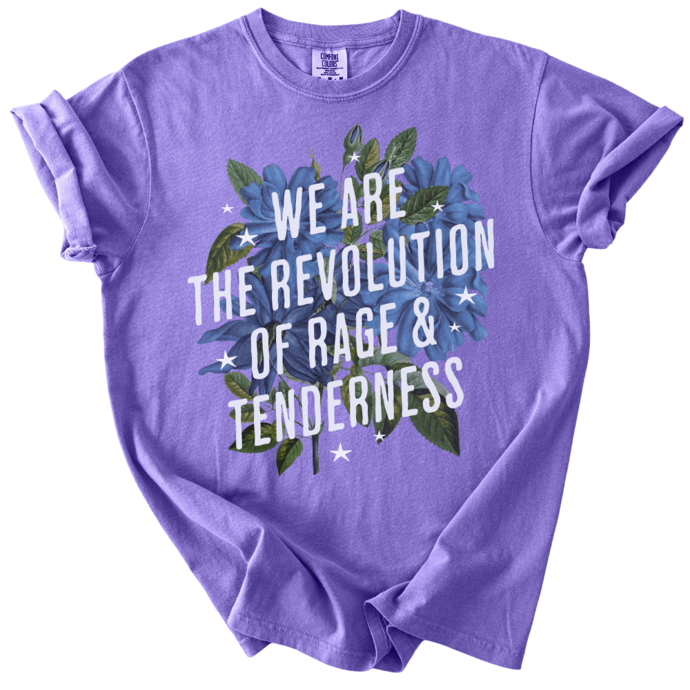 We Are The Revolution of Rage & Tenderness Tee - The Rogue Petal Co. - T-Shirt
