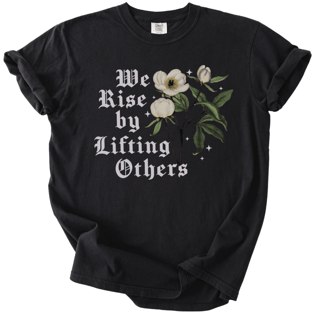 We Rise By Lifting Others Tee - The Rogue Petal Co. - T-Shirt