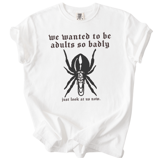 We Wanted to Be Adults So Badly Tee - The Rogue Petal Co. - T-Shirt