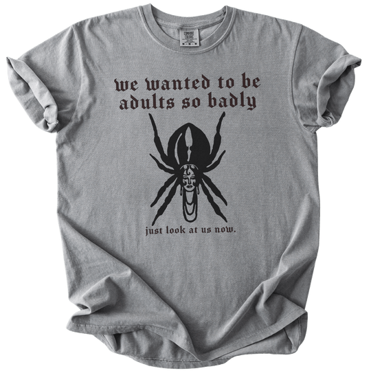 We Wanted to Be Adults So Badly Tee - The Rogue Petal Co. - T-Shirt