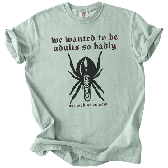 We Wanted to Be Adults So Badly Tee - The Rogue Petal Co. - T-Shirt