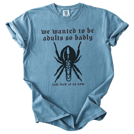 We Wanted to Be Adults So Badly Tee - The Rogue Petal Co. - T-Shirt