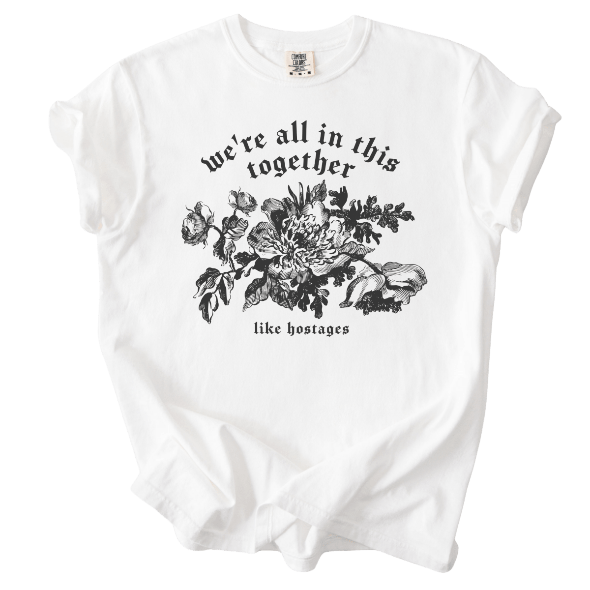 We're All in This Together Like Hostages Tee - The Rogue Petal Co. - T-Shirt