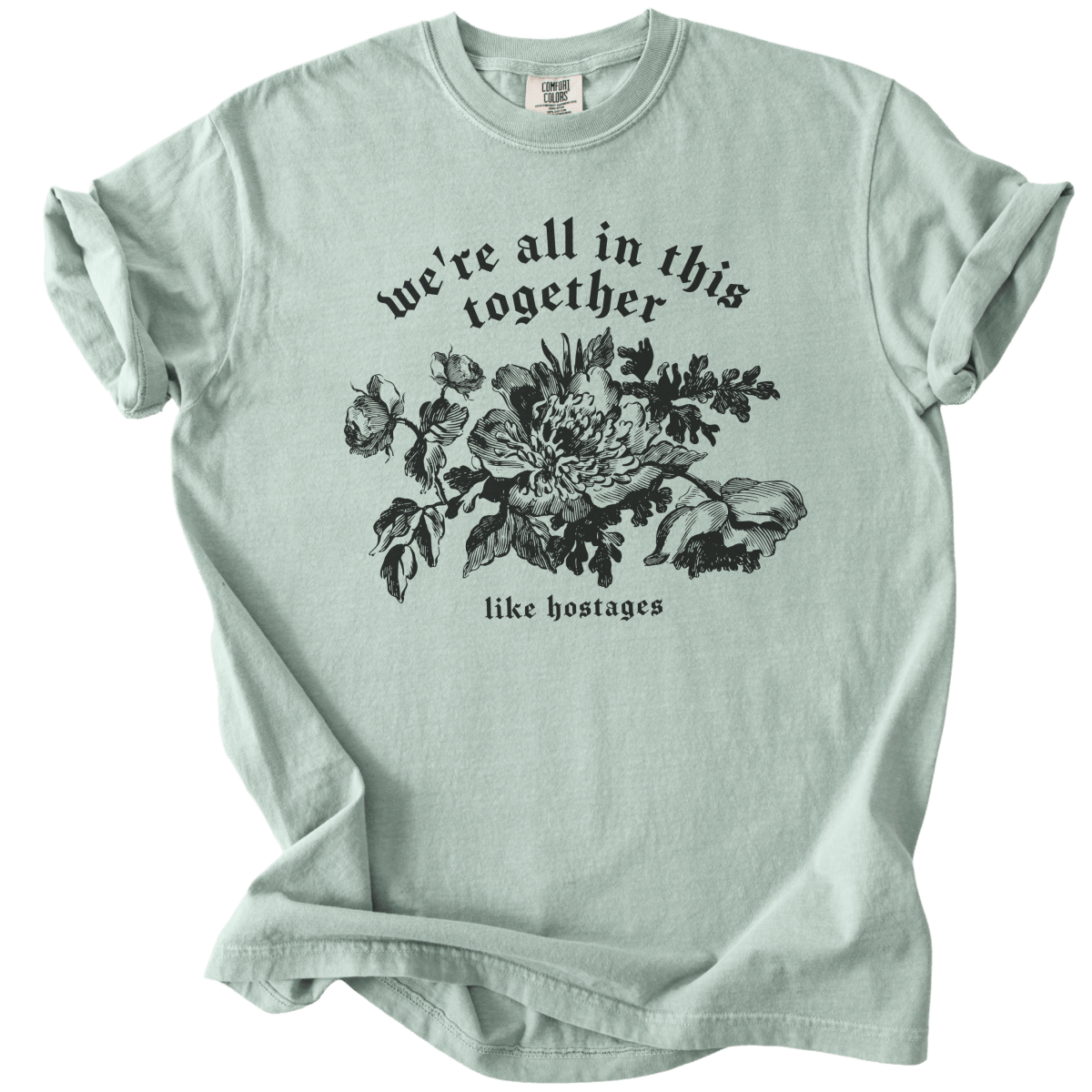 We're All in This Together Like Hostages Tee - The Rogue Petal Co. - T-Shirt
