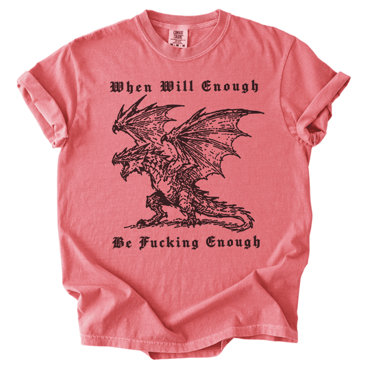 When Will Enough Be Fucking Enough Tee - The Rogue Petal Co. -