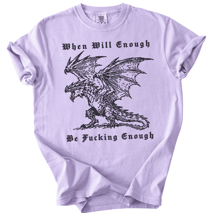 When Will Enough Be Fucking Enough Tee - The Rogue Petal Co. -