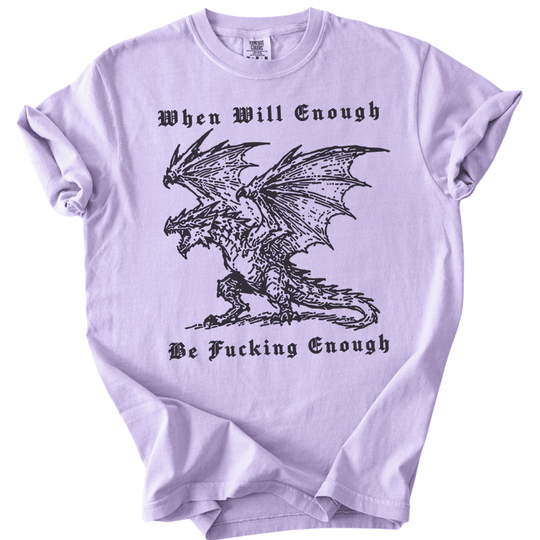 When Will Enough Be Fucking Enough Tee - The Rogue Petal Co. -