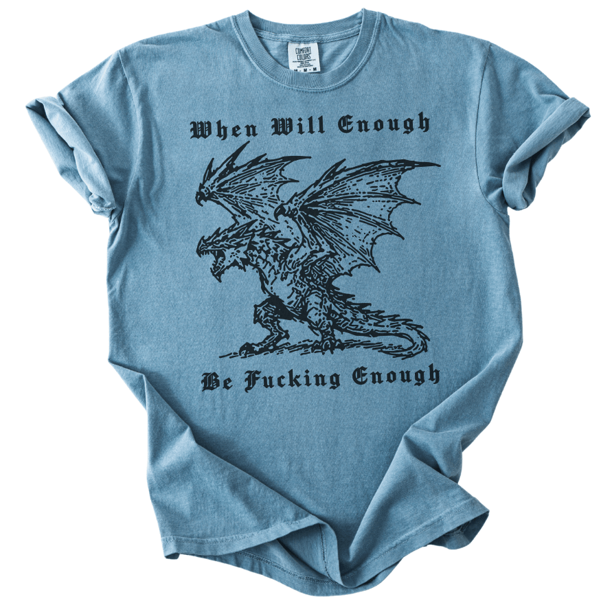 When Will Enough Be Fucking Enough Tee - The Rogue Petal Co. -