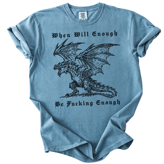 When Will Enough Be Fucking Enough Tee - The Rogue Petal Co. -