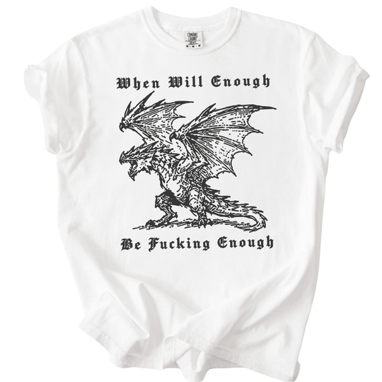 When Will Enough Be Fucking Enough Tee - The Rogue Petal Co. -
