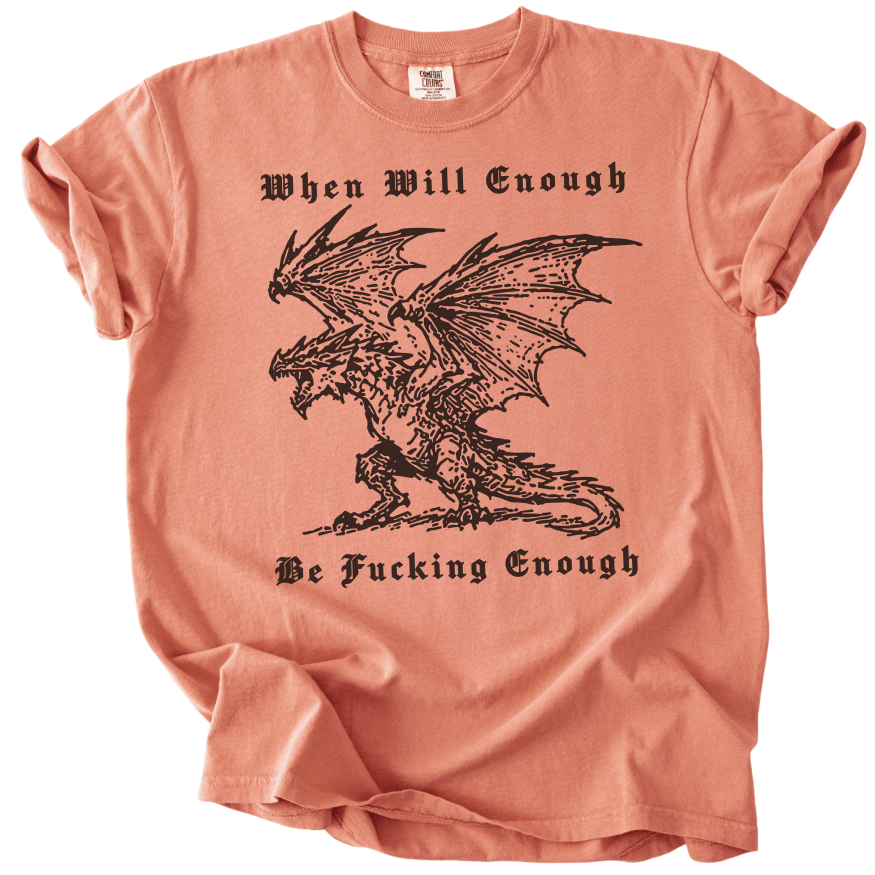 When Will Enough Be Fucking Enough Tee - The Rogue Petal Co. -