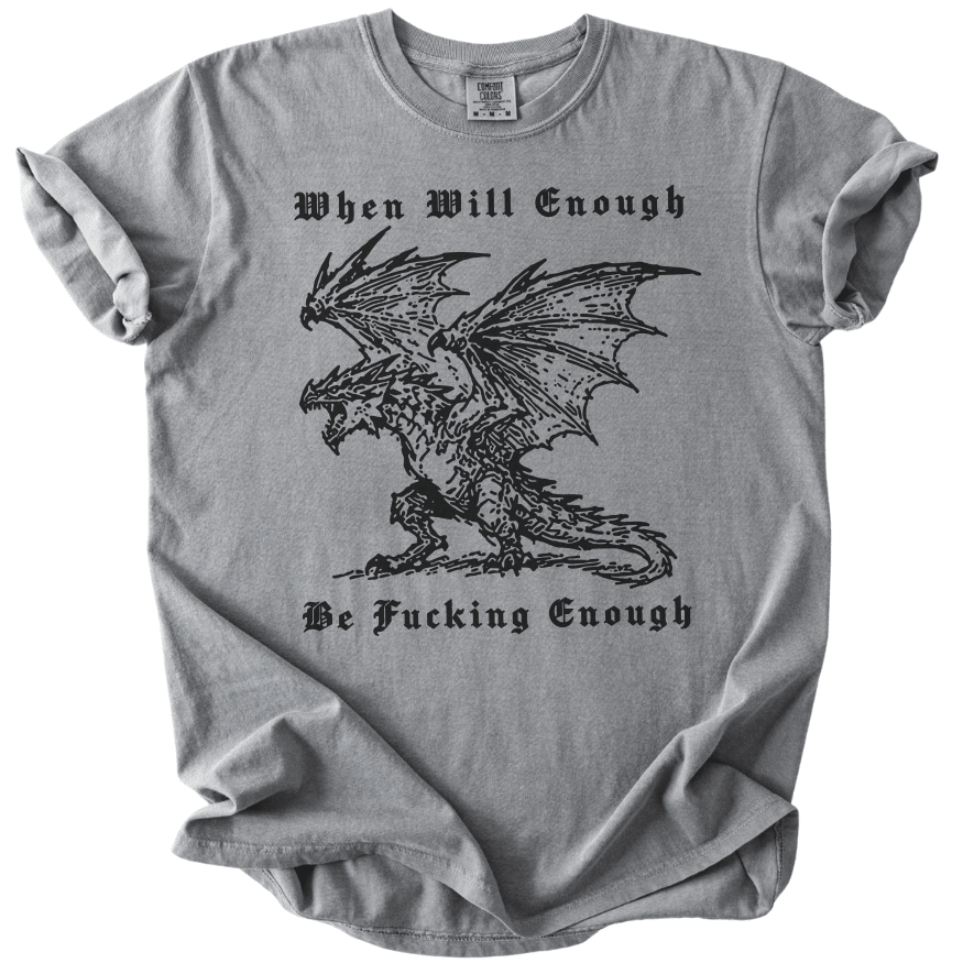 When Will Enough Be Fucking Enough Tee - The Rogue Petal Co. -