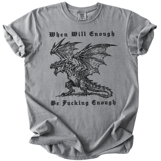 When Will Enough Be Fucking Enough Tee - The Rogue Petal Co. -