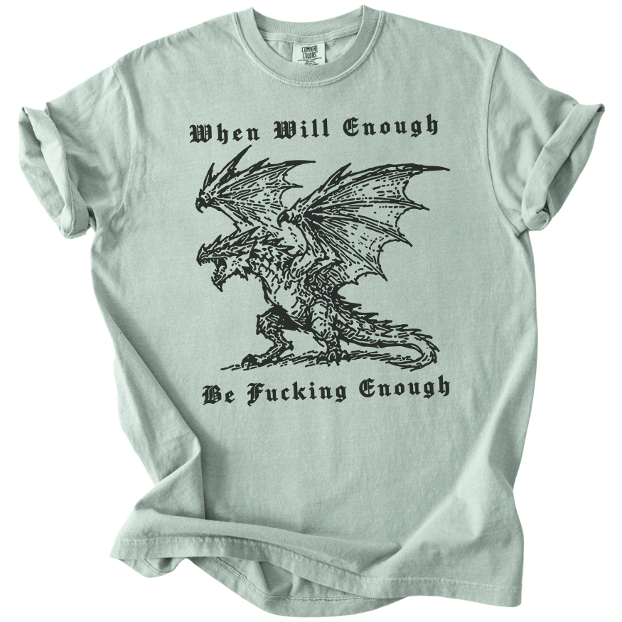 When Will Enough Be Fucking Enough Tee - The Rogue Petal Co. -