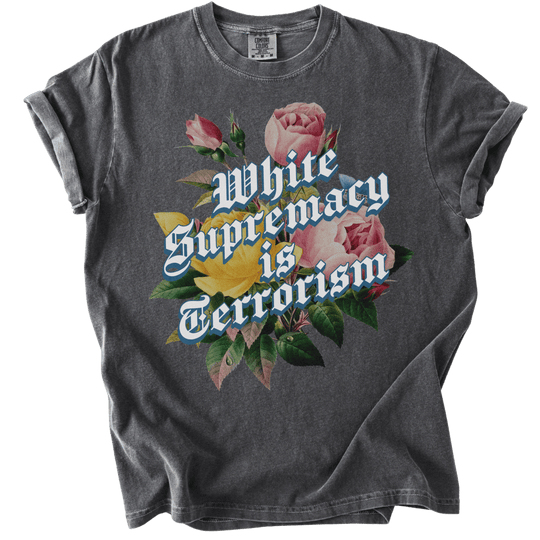 White Supremacy is Terrorism Tee - The Rogue Petal Co. - T-Shirt