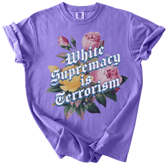 White Supremacy is Terrorism Tee - The Rogue Petal Co. - T-Shirt