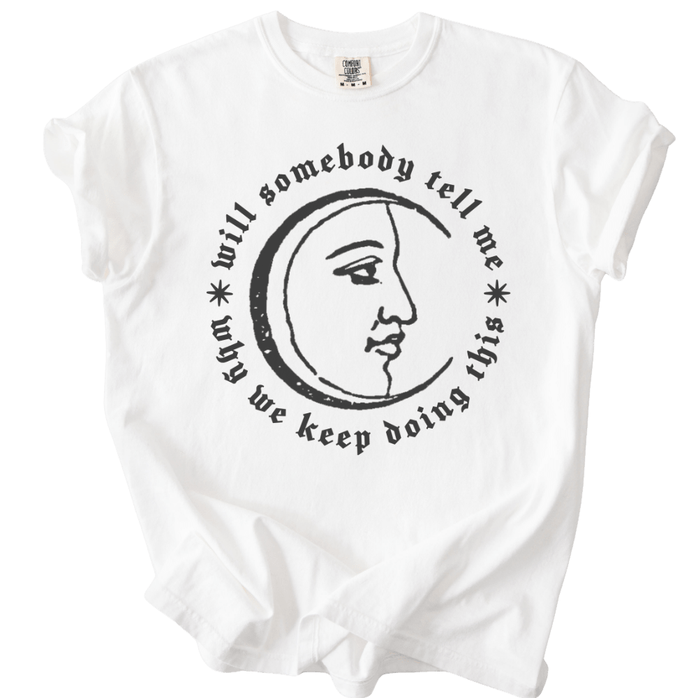 Will Somebody Tell Me Why We Keep Doing This Tee - The Rogue Petal Co. - T-Shirt