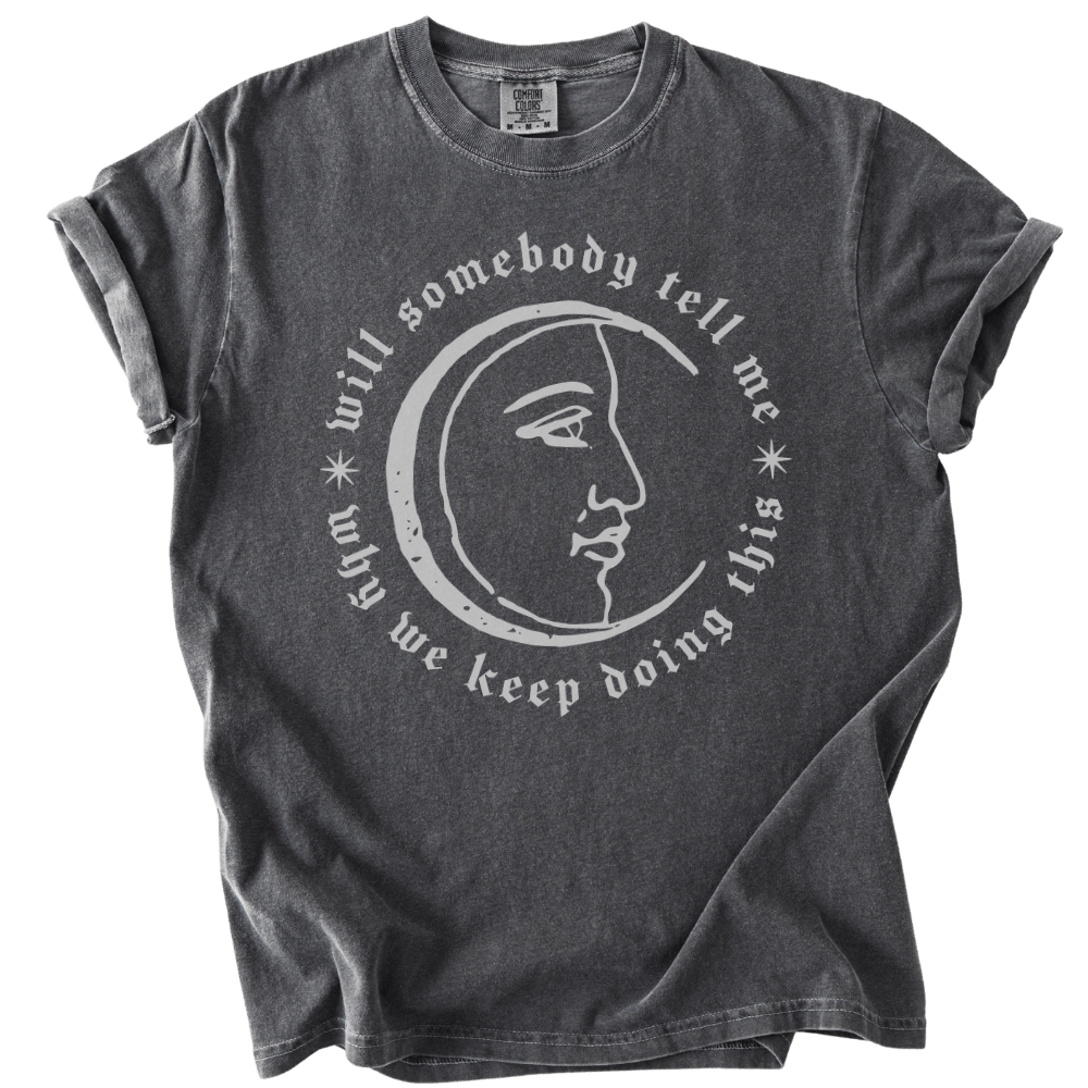 Will Somebody Tell Me Why We Keep Doing This Tee - The Rogue Petal Co. - T-Shirt