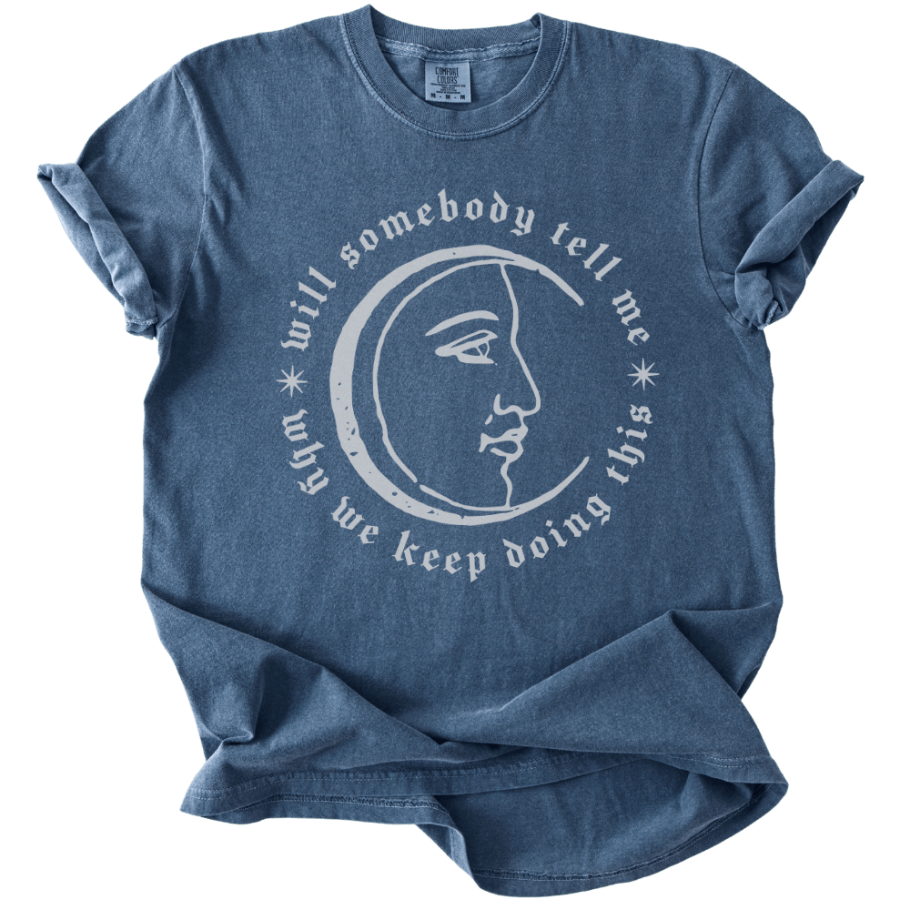 Will Somebody Tell Me Why We Keep Doing This Tee - The Rogue Petal Co. - T-Shirt