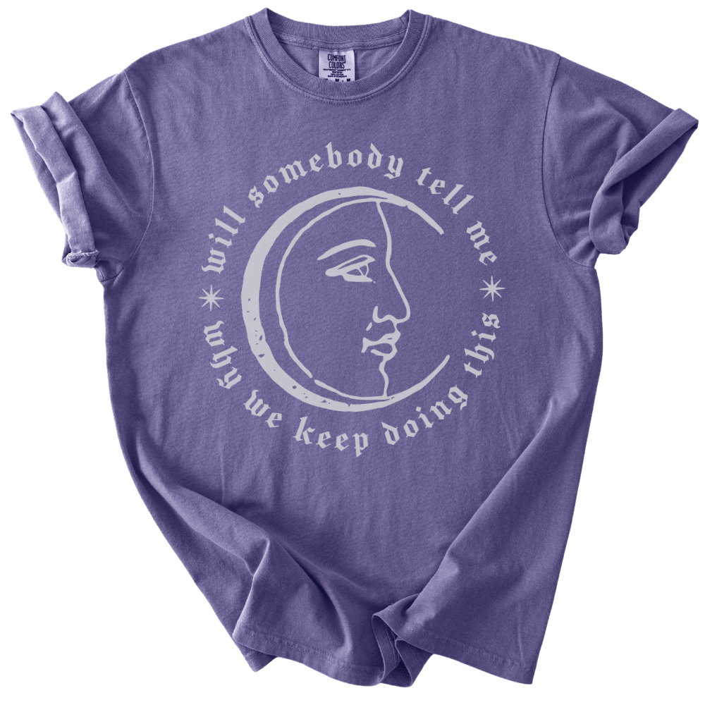 Will Somebody Tell Me Why We Keep Doing This Tee - The Rogue Petal Co. - T-Shirt