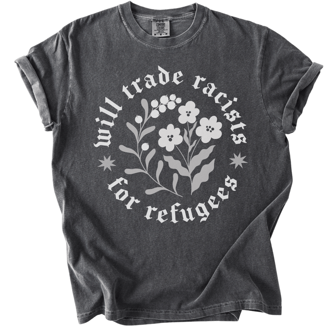 Will trade Racists For Refugees Tee - The Rogue Petal Co. - T-Shirt