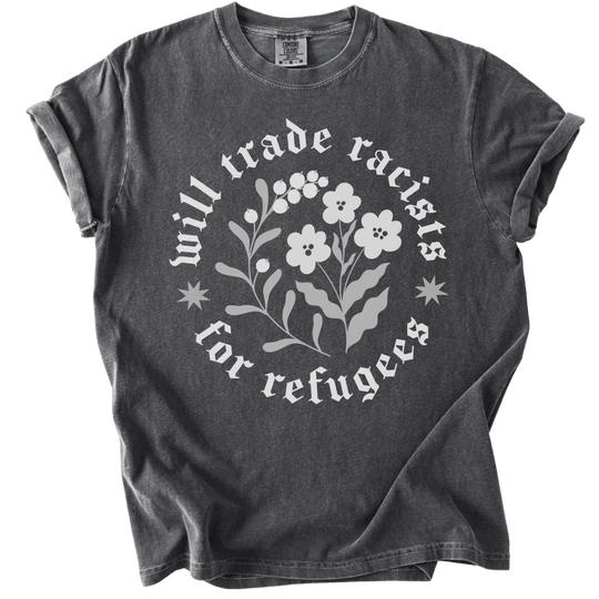 Will trade Racists For Refugees Tee - The Rogue Petal Co. - T-Shirt