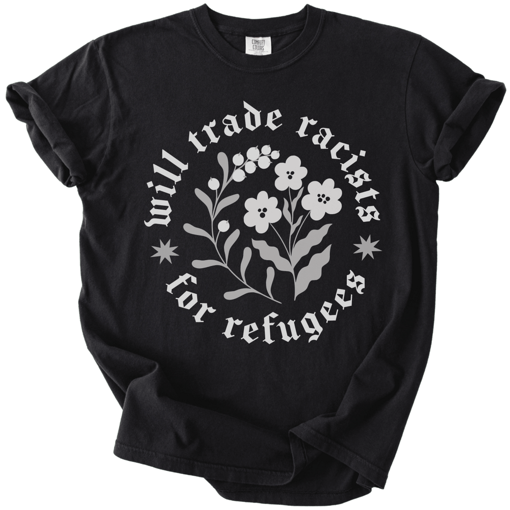 Will trade Racists For Refugees Tee - The Rogue Petal Co. - T-Shirt