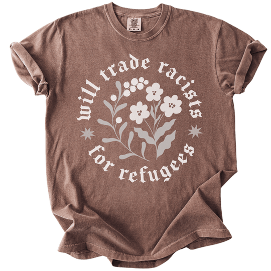 Will trade Racists For Refugees Tee - The Rogue Petal Co. - T-Shirt