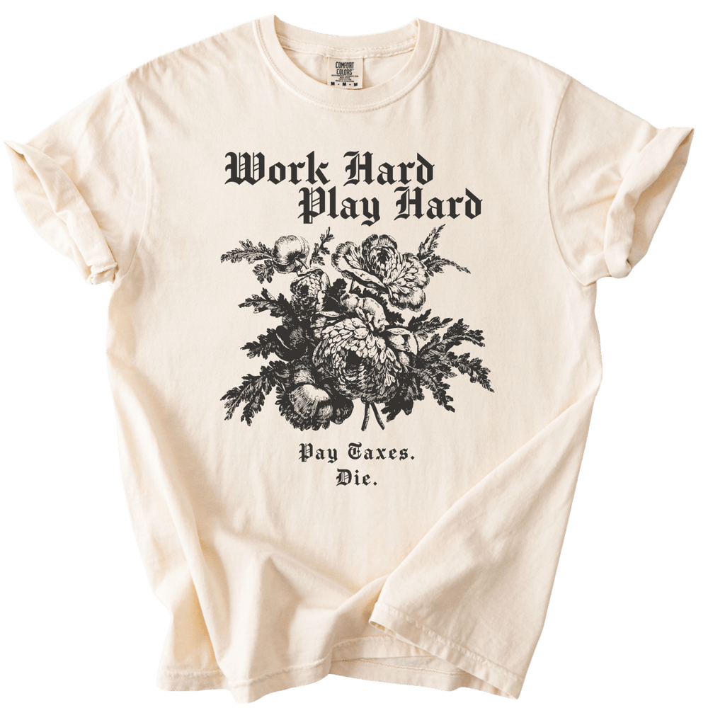Work Hard Play Hard Pay Taxes Die Tee - The Rogue Petal Co. - T-Shirt